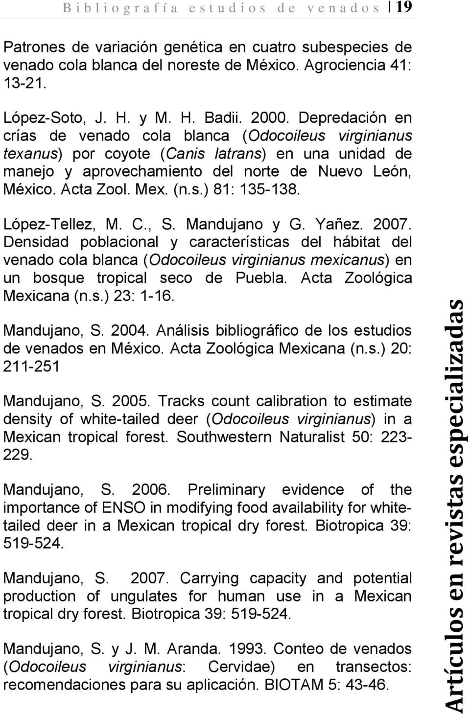 Acta Zool. Mex. (n.s.) 81: 135-138. López-Tellez, M. C., S. Mandujano y G. Yañez. 2007.