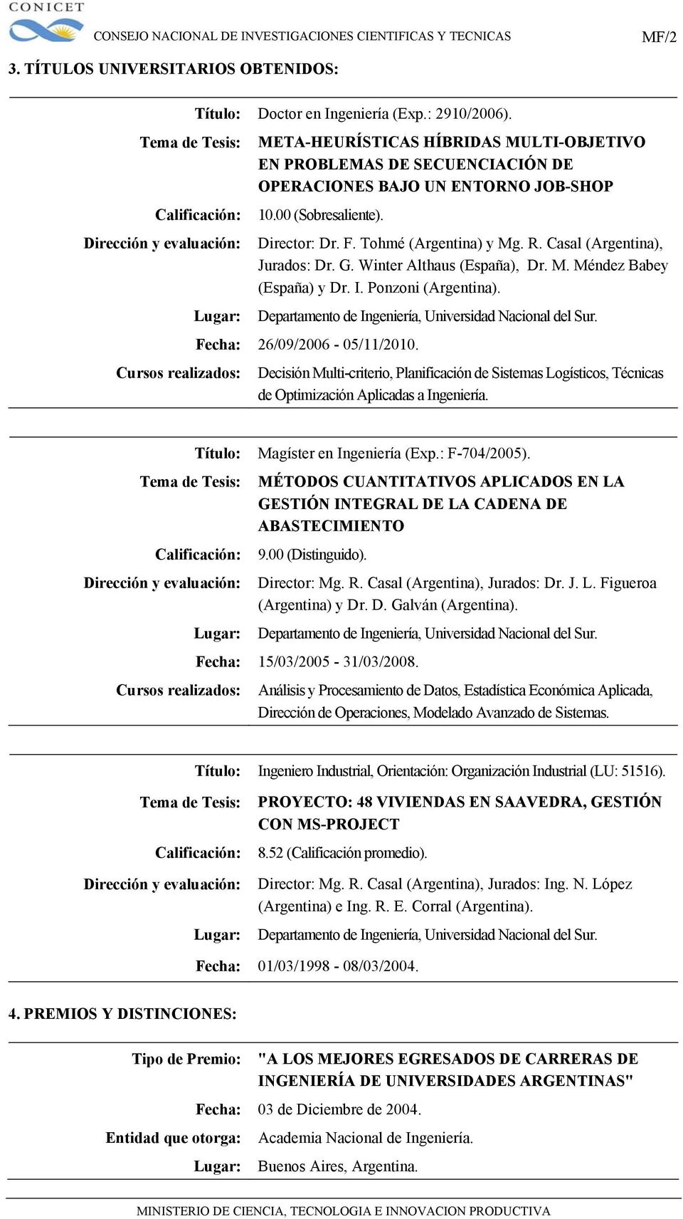 Casal (Argentina), Jurados: Dr. G. Winter Althaus (España), Dr. M. Méndez Babey (España) y Dr. I. Ponzoni (Argentina). Lugar: Departamento de Ingeniería, Universidad Nacional del Sur.