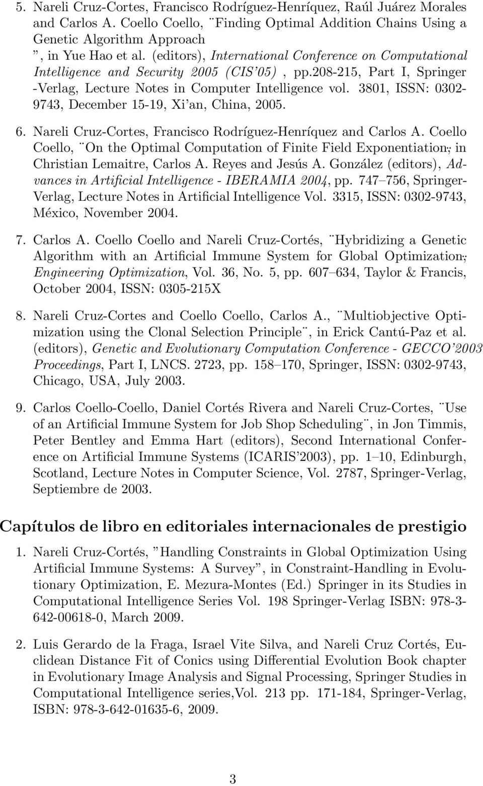 3801, ISSN: 0302-9743, December 15-19, Xi an, China, 2005. 6. Nareli Cruz-Cortes, Francisco Rodríguez-Henríquez and Carlos A.