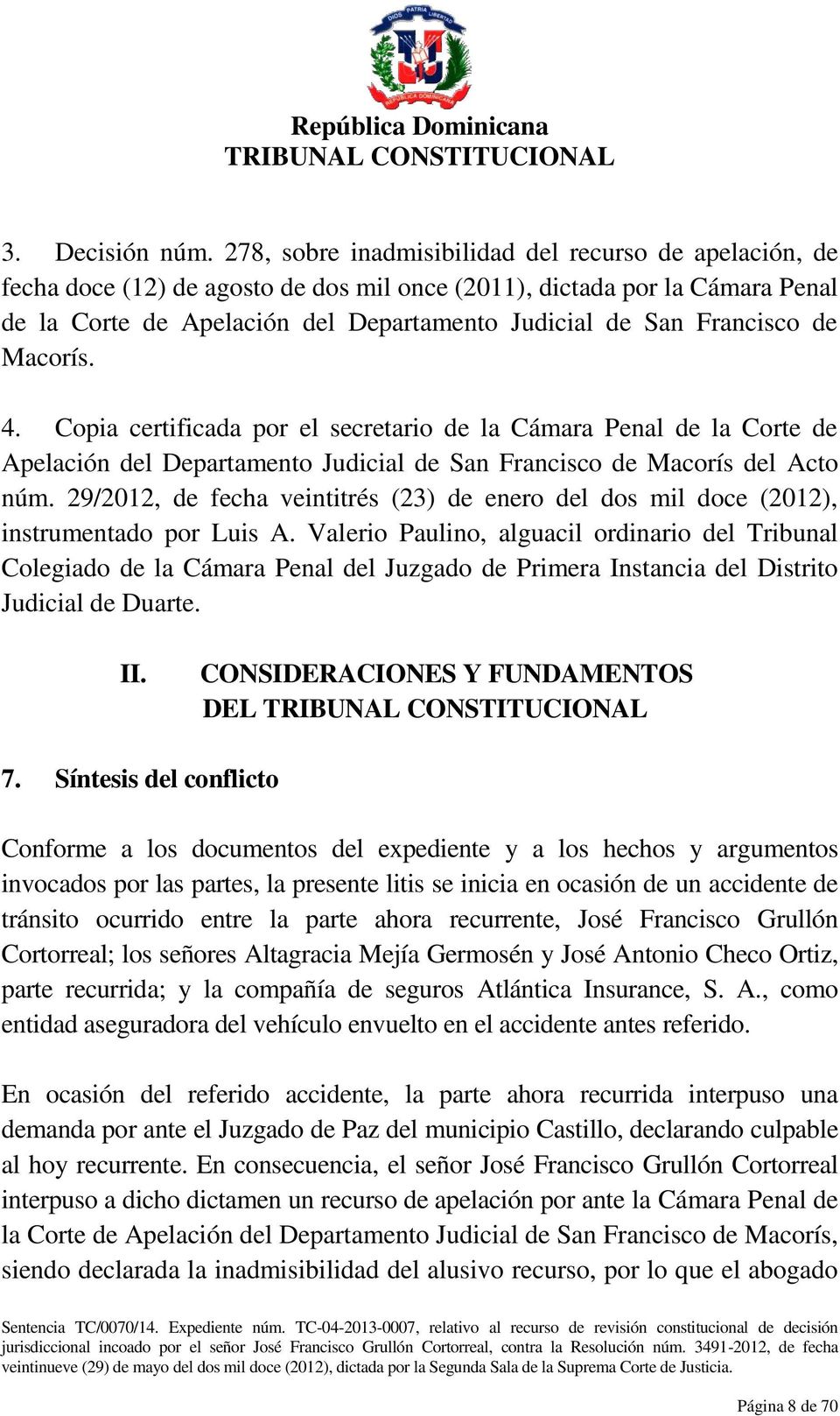 Francisco de Macorís. 4. Copia certificada por el secretario de la Cámara Penal de la Corte de Apelación del Departamento Judicial de San Francisco de Macorís del Acto núm.