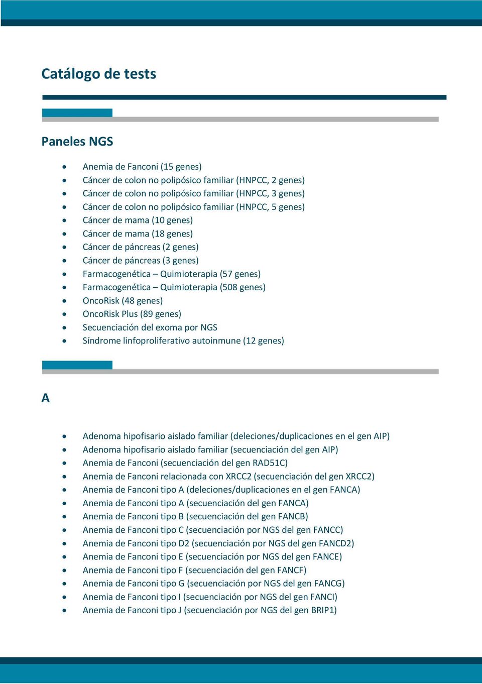 Farmacogenética Quimioterapia (508 genes) OncoRisk (48 genes) OncoRisk Plus (89 genes) Secuenciación del exoma por NGS Síndrome linfoproliferativo autoinmune (12 genes) A Adenoma hipofisario aislado