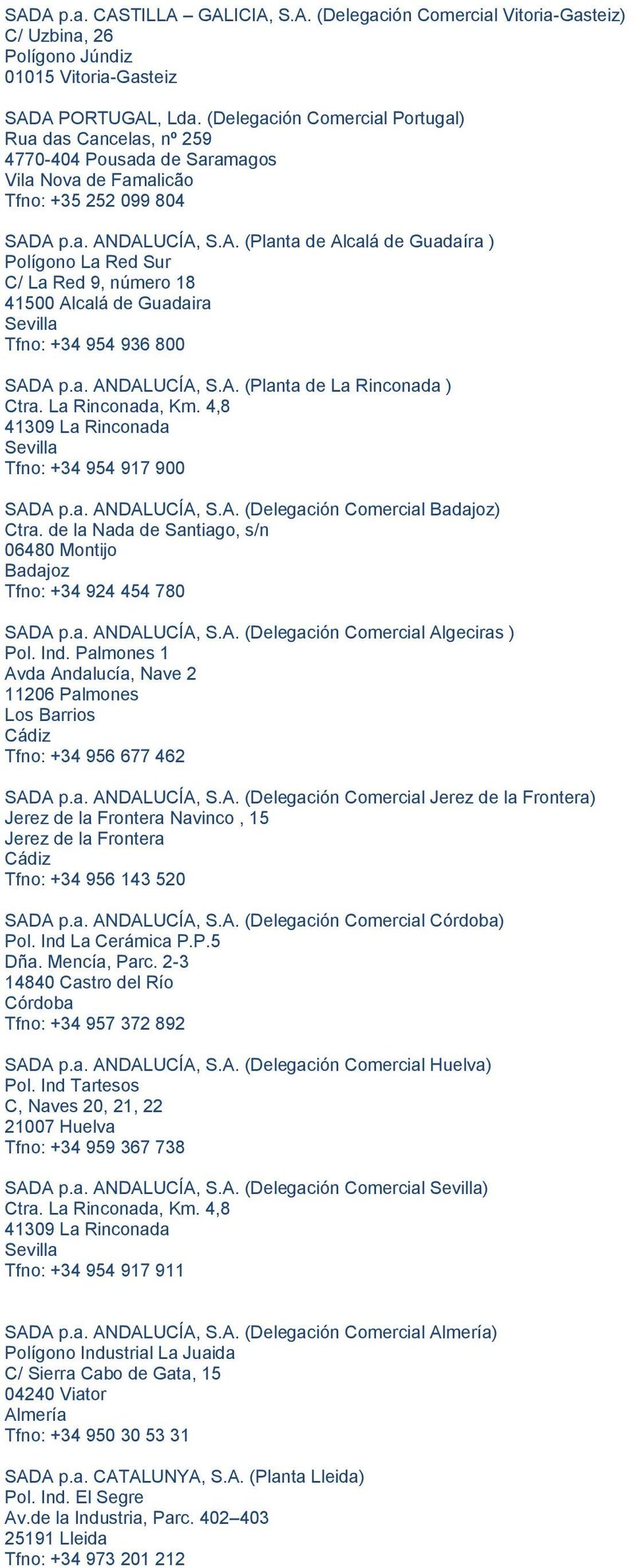 A p.a. ANDALUCÍA, S.A. (Planta de Alcalá de Guadaíra ) Polígono La Red Sur C/ La Red 9, número 18 41500 Alcalá de Guadaira Tfno: +34 954 936 800 SADA p.a. ANDALUCÍA, S.A. (Planta de La Rinconada ) Ctra.