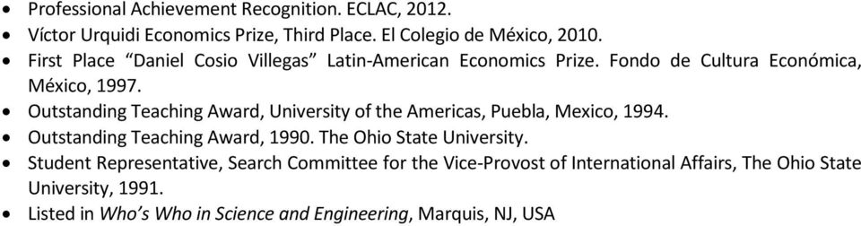 Outstanding Teaching Award, University of the Americas, Puebla, Mexico, 1994. Outstanding Teaching Award, 1990. The Ohio State University.