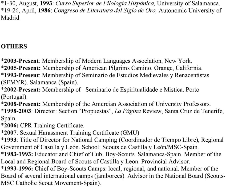 *2005-Present: Membership of American Pilgrims Camino. Orange, California. *1993-Present: Membership of Seminario de Estudios Medievales y Renacentistas (SEMYR). Salamanca (Spain).