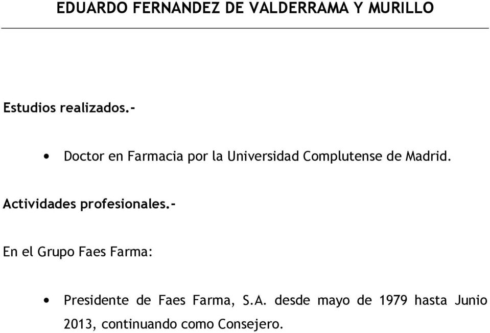 En el Grupo Faes Farma: Presidente de Faes Farma, S.A.