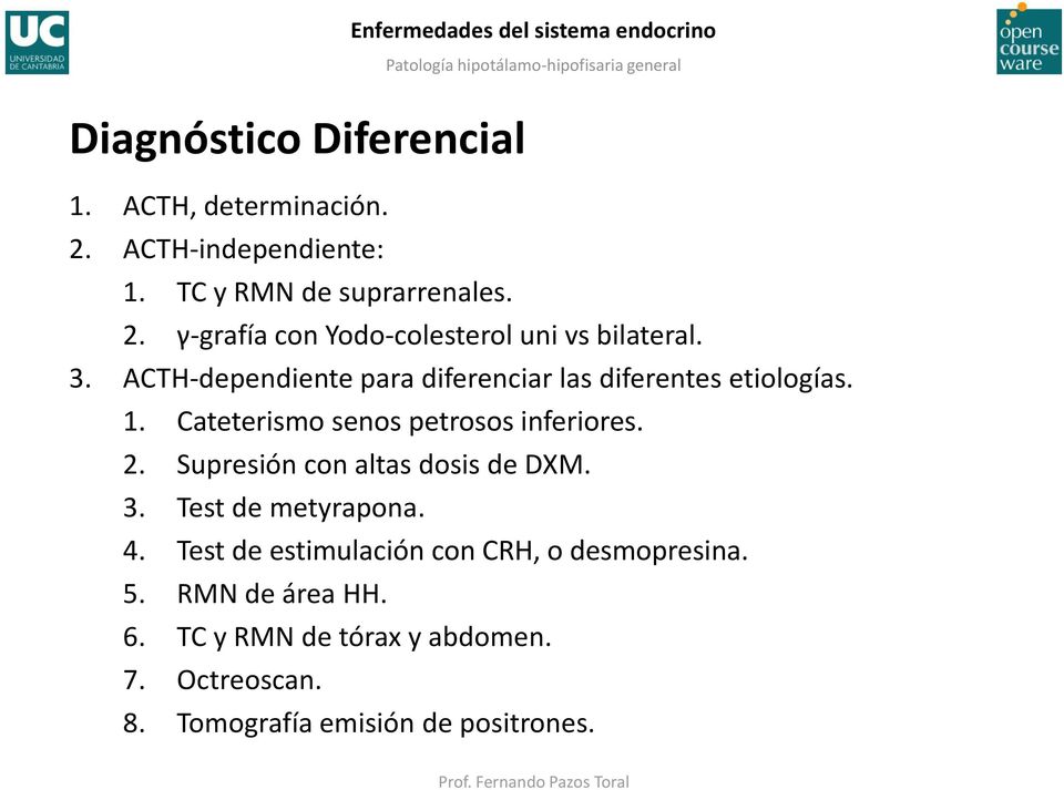 Supresión con altas dosis de DXM. 3. Test de metyrapona. 4. Test de estimulación con CRH, o desmopresina. 5.