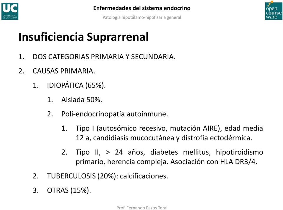 Tipo I (autosómico recesivo, mutación AIRE), edad media 12 a, candidiasis mucocutánea y distrofia ectodérmica.
