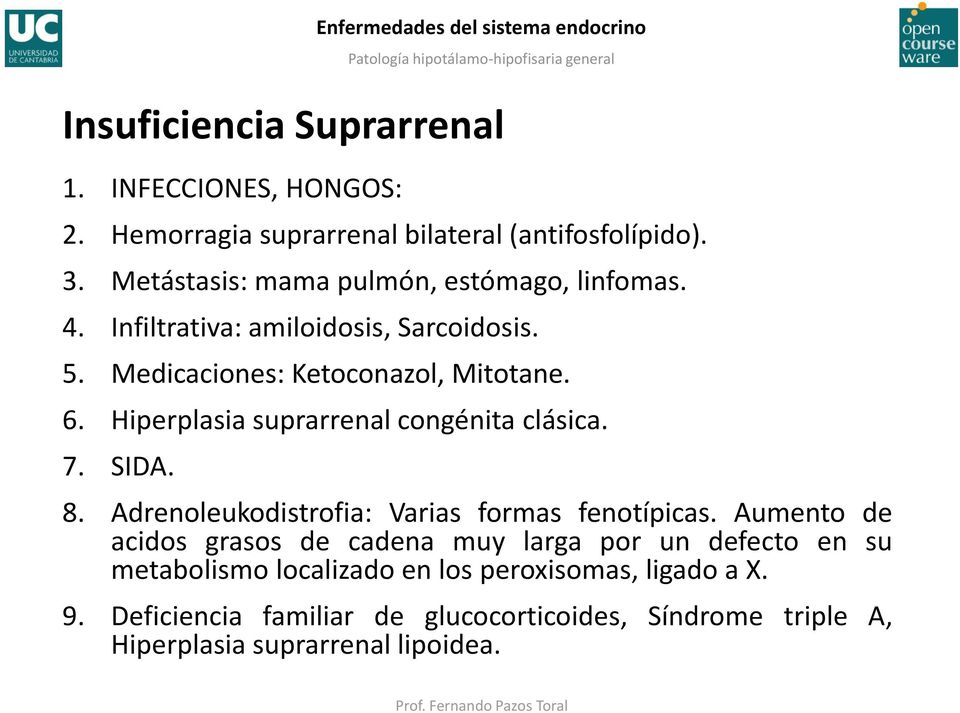 Hiperplasia suprarrenal congénita clásica. 7. SIDA. 8. Adrenoleukodistrofia: Varias formas fenotípicas.