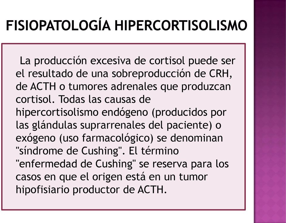 Todas las causas de hipercortisolismo endógeno (producidos por las glándulas suprarrenales del paciente) o
