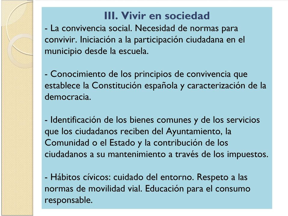 - Conocimiento de los principios de convivencia que establece la Constitución española y caracterización de la democracia.