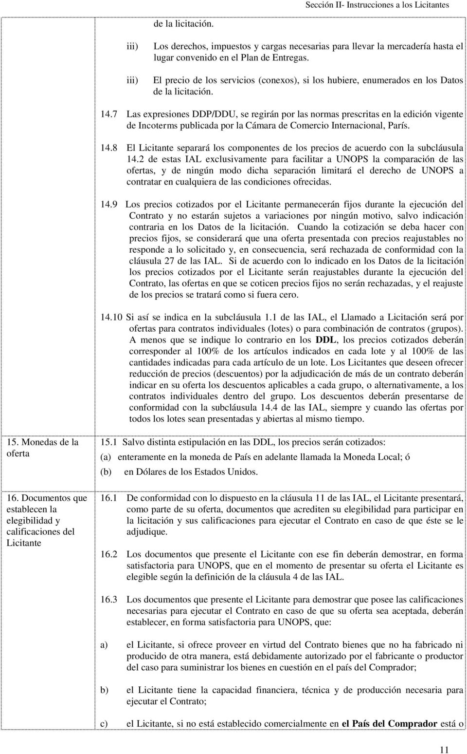 7 Las expresiones DDP/DDU, se regirán por las normas prescritas en la edición vigente de Incoterms publicada por la Cámara de Comercio Internacional, París. 14.