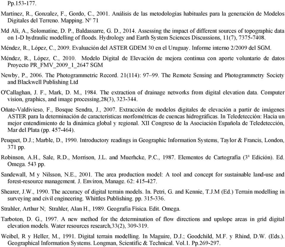 Méndez, R., López, C., 2009. Evaluación del ASTER GDEM 30 en el Uruguay. Informe interno 2/2009 del SGM. Méndez, R., López, C., 2010.
