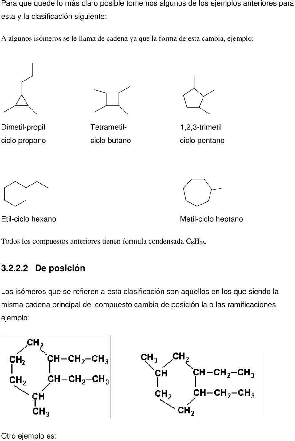 hexano Metil-ciclo heptano Todos los compuestos anteriores tienen formula condensada C 8 H 16. 3.2.