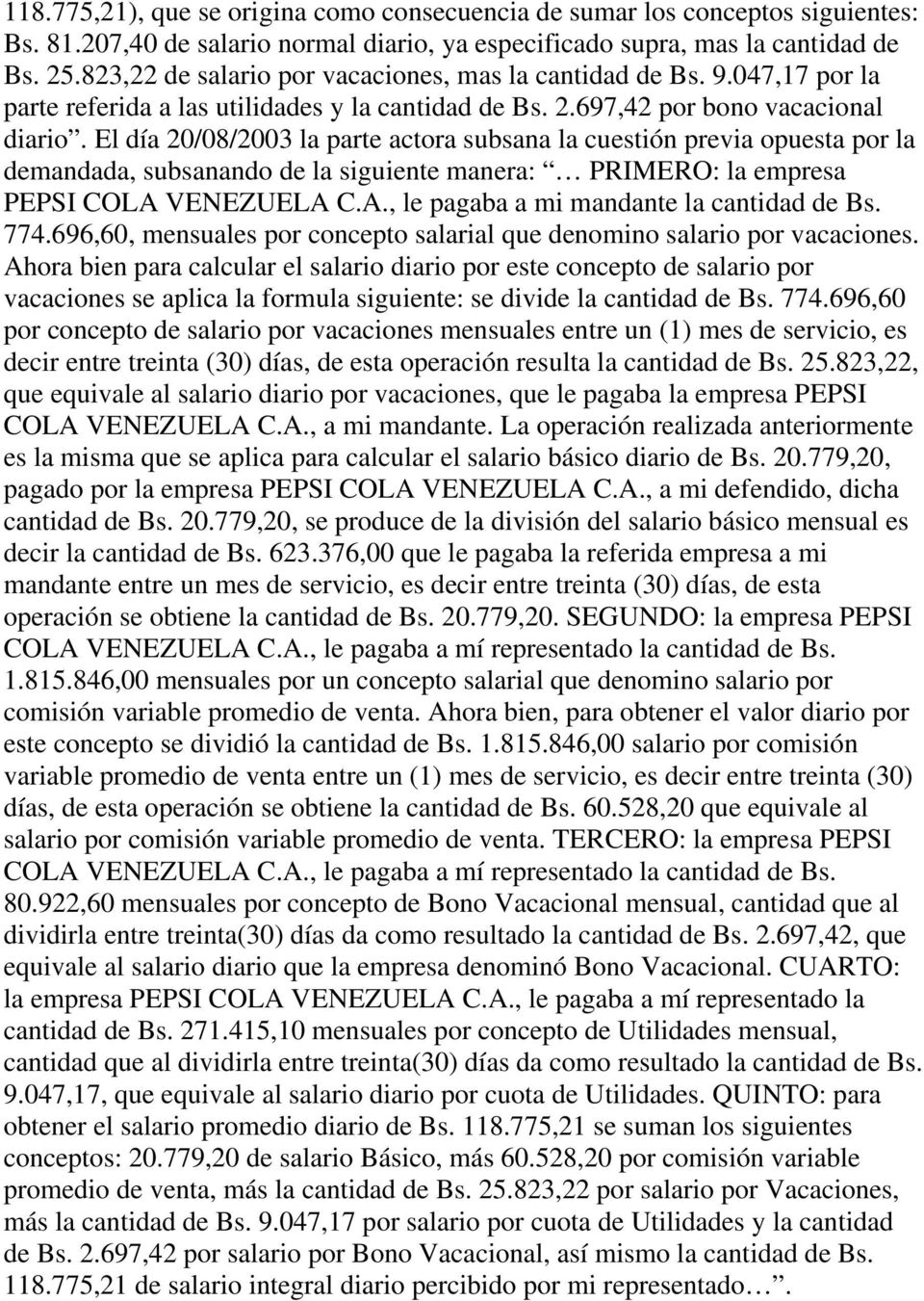 El día 20/08/2003 la parte actora subsana la cuestión previa opuesta por la demandada, subsanando de la siguiente manera: PRIMERO: la empresa PEPSI COLA VENEZUELA C.A., le pagaba a mi mandante la cantidad de Bs.