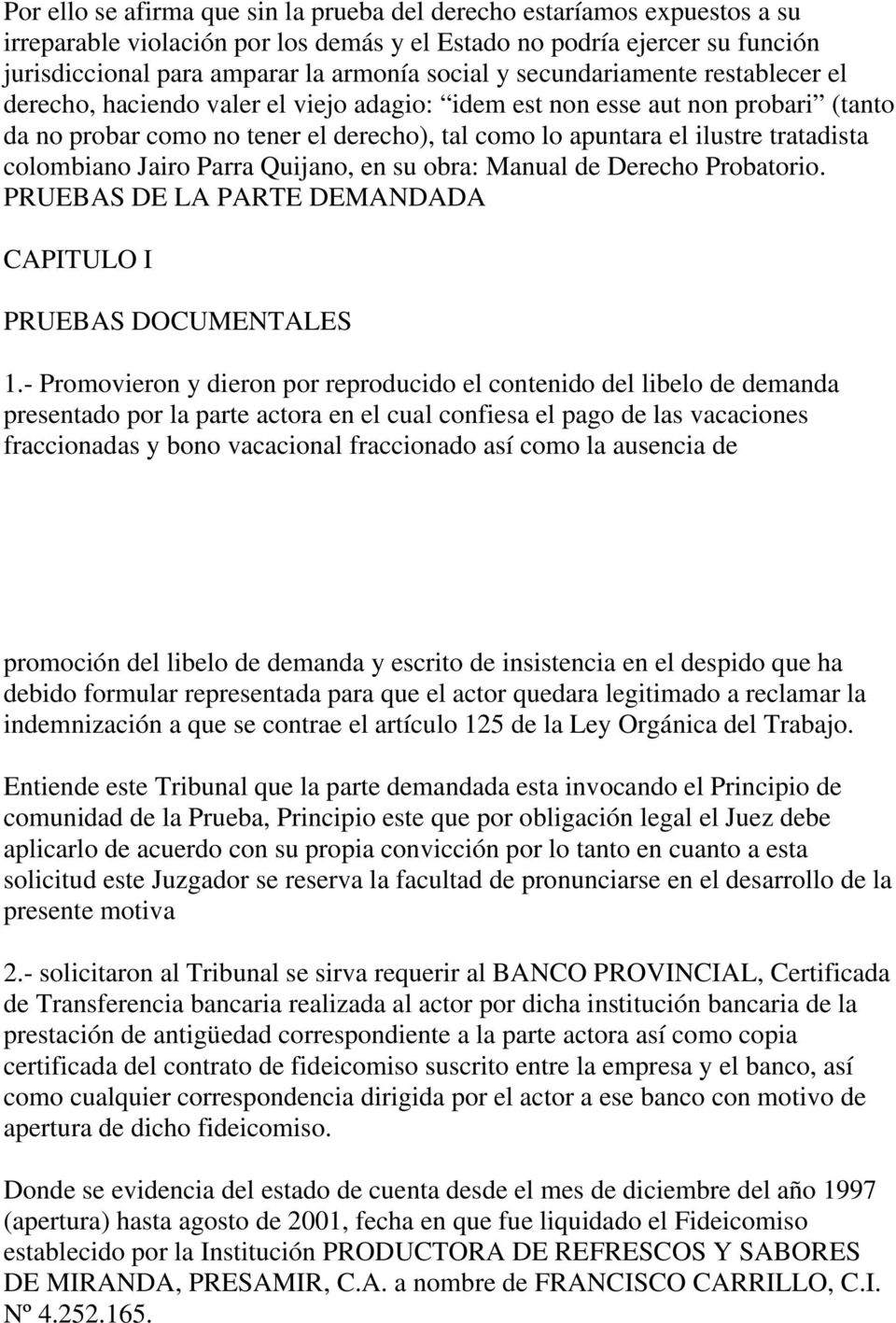 colombiano Jairo Parra Quijano, en su obra: Manual de Derecho Probatorio. PRUEBAS DE LA PARTE DEMANDADA CAPITULO I PRUEBAS DOCUMENTALES 1.