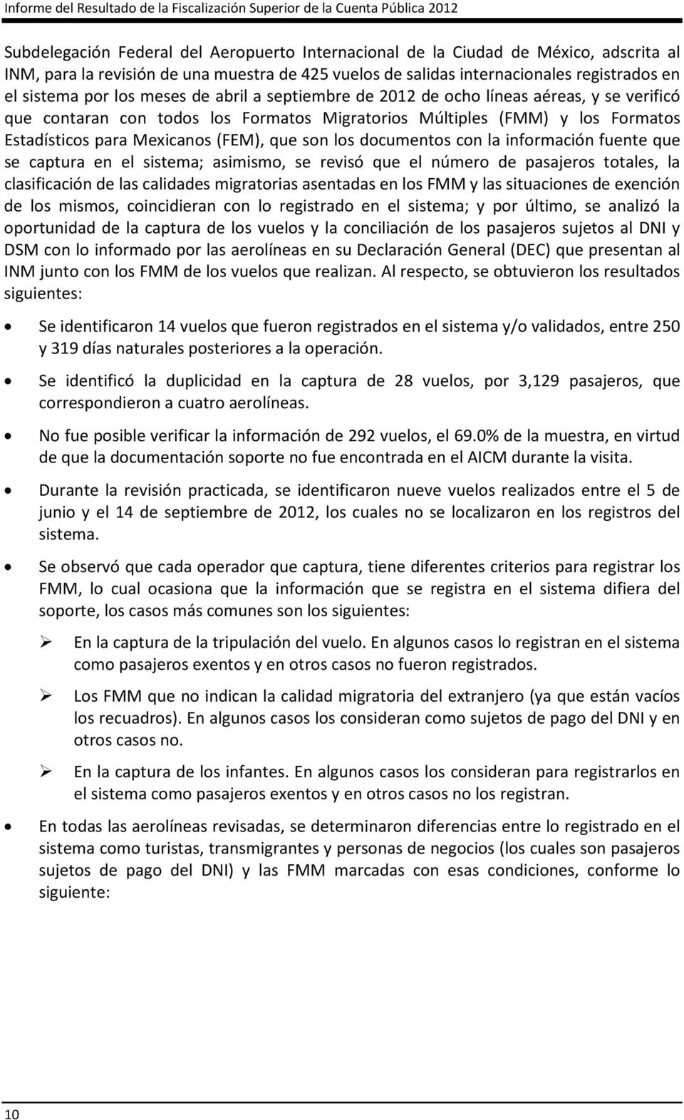 Migratorios Múltiples (FMM) y los Formatos Estadísticos para Mexicanos (FEM), que son los documentos con la información fuente que se captura en el sistema; asimismo, se revisó que el número de