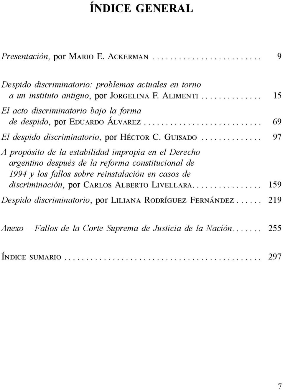 ............. 97 A propósito de la estabilidad impropia en el Derecho argentino después de la reforma constitucional de 1994 y los fallos sobre reinstalación en casos de discriminación, por