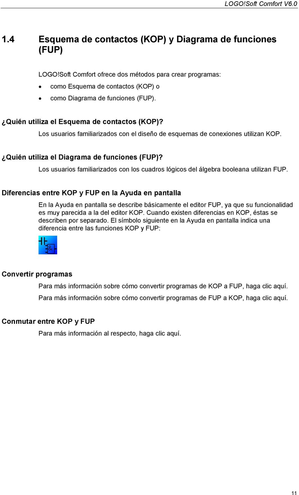 Los usuarios familiarizados con el diseño de esquemas de conexiones utilizan KOP. Quién utiliza el Diagrama de funciones (FUP)?