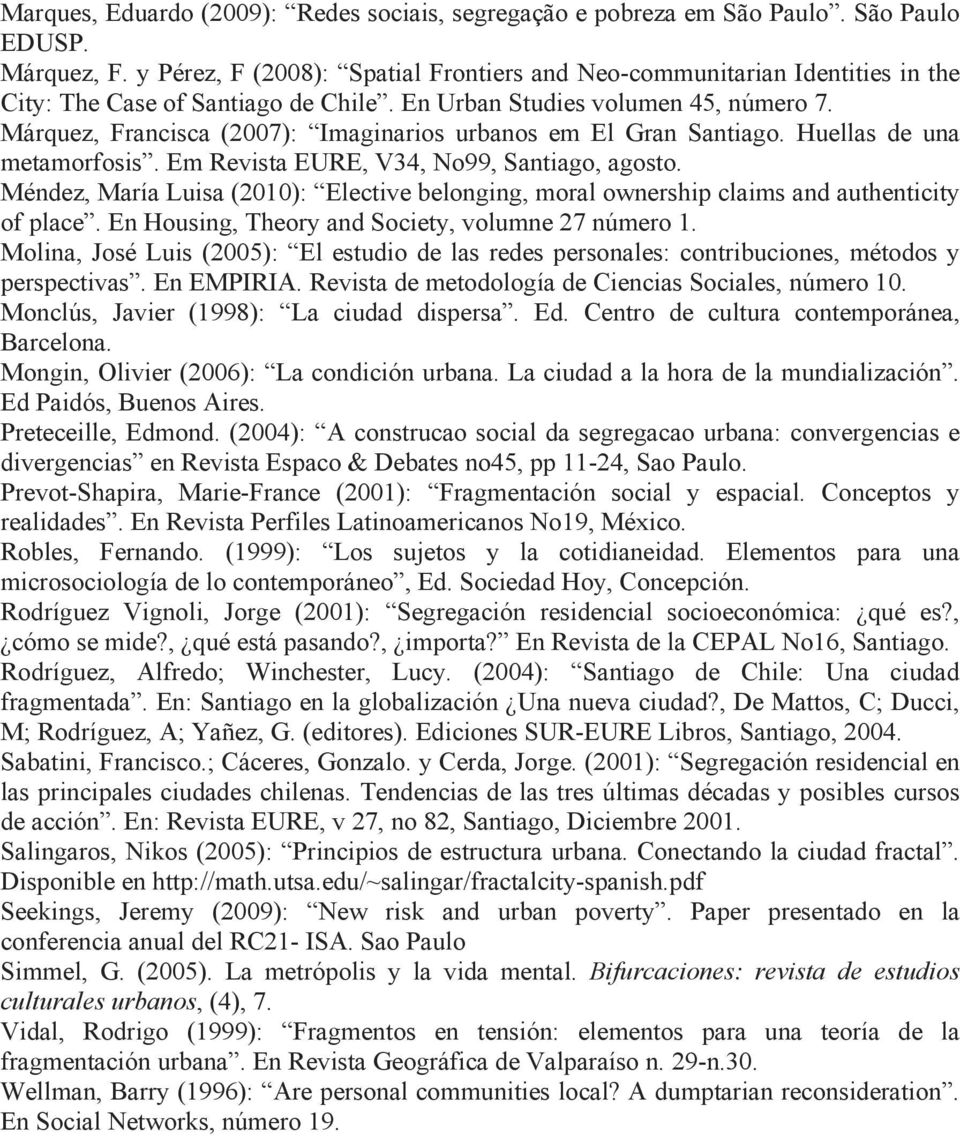 Márquez, Francisca (2007): Imaginarios urbanos em El Gran Santiago. Huellas de una metamorfosis. Em Revista EURE, V34, No99, Santiago, agosto.