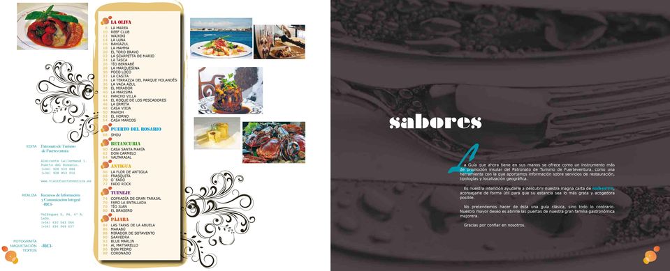 ROSARIO SHOU sabores 4 edita realiza fotografía maquetación textos Patronato de Turismo de Fuerteventura Almirante Lallermand 1. Puerto del Rosario. (+34) 928 530 844 (+34) 928 852 016 www.