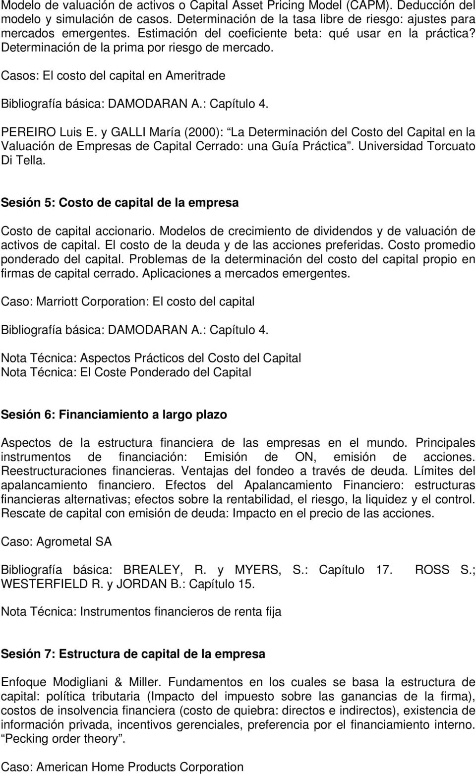 PEREIRO Luis E. y GALLI María (2000): La Determinación del Costo del Capital en la Valuación de Empresas de Capital Cerrado: una Guía Práctica. Universidad Torcuato Di Tella.