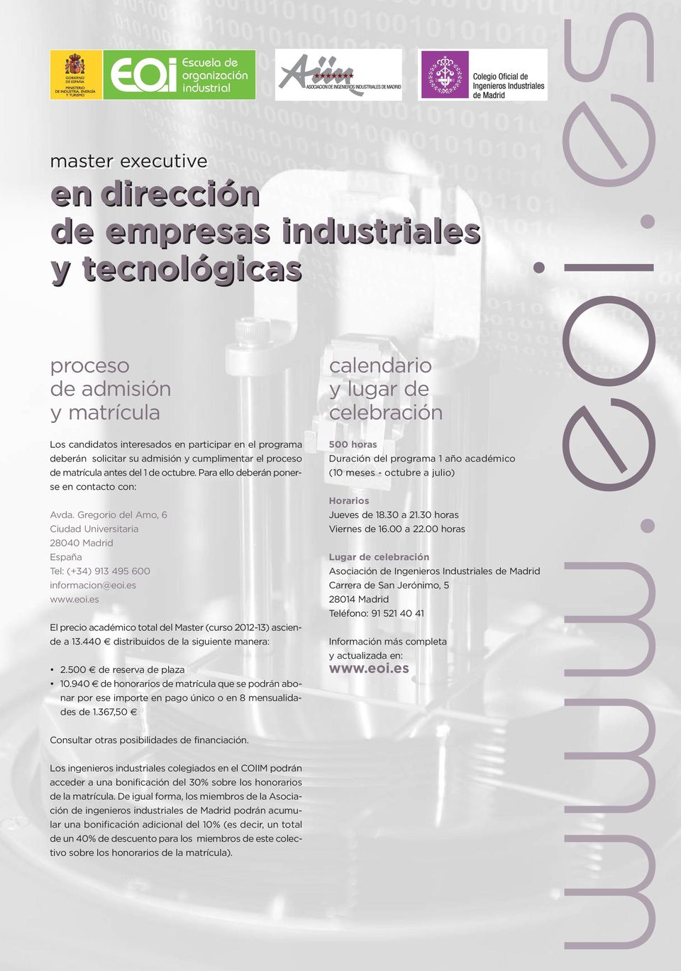 es www.eoi.es Escuela de organización industrial en dirección de empresas industriales y tecnológicas El precio académico total del Master (curso 2012-13) asciende a 13.