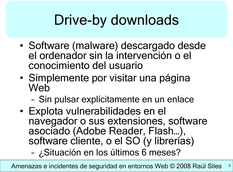 vulnerabilidades en el navegador o sus extensiones, software asociado (Adobe Reader, Flash ), software
