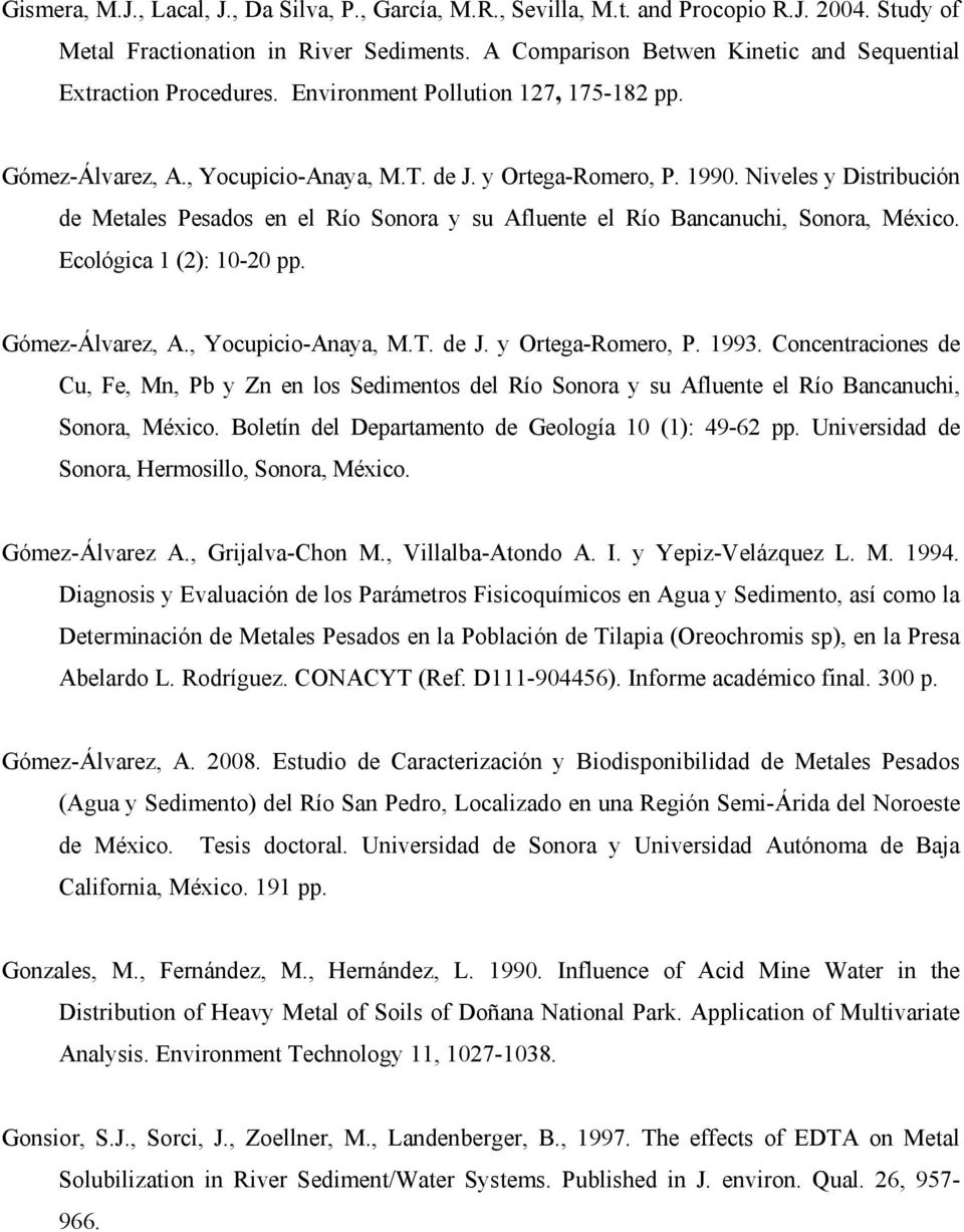 Niveles y Distribución de Metales Pesados en el Río Sonora y su Afluente el Río Bancanuchi, Sonora, México. Ecológica 1 (2): 10-20 pp. Gómez-Álvarez, A., Yocupicio-Anaya, M.T. de J.