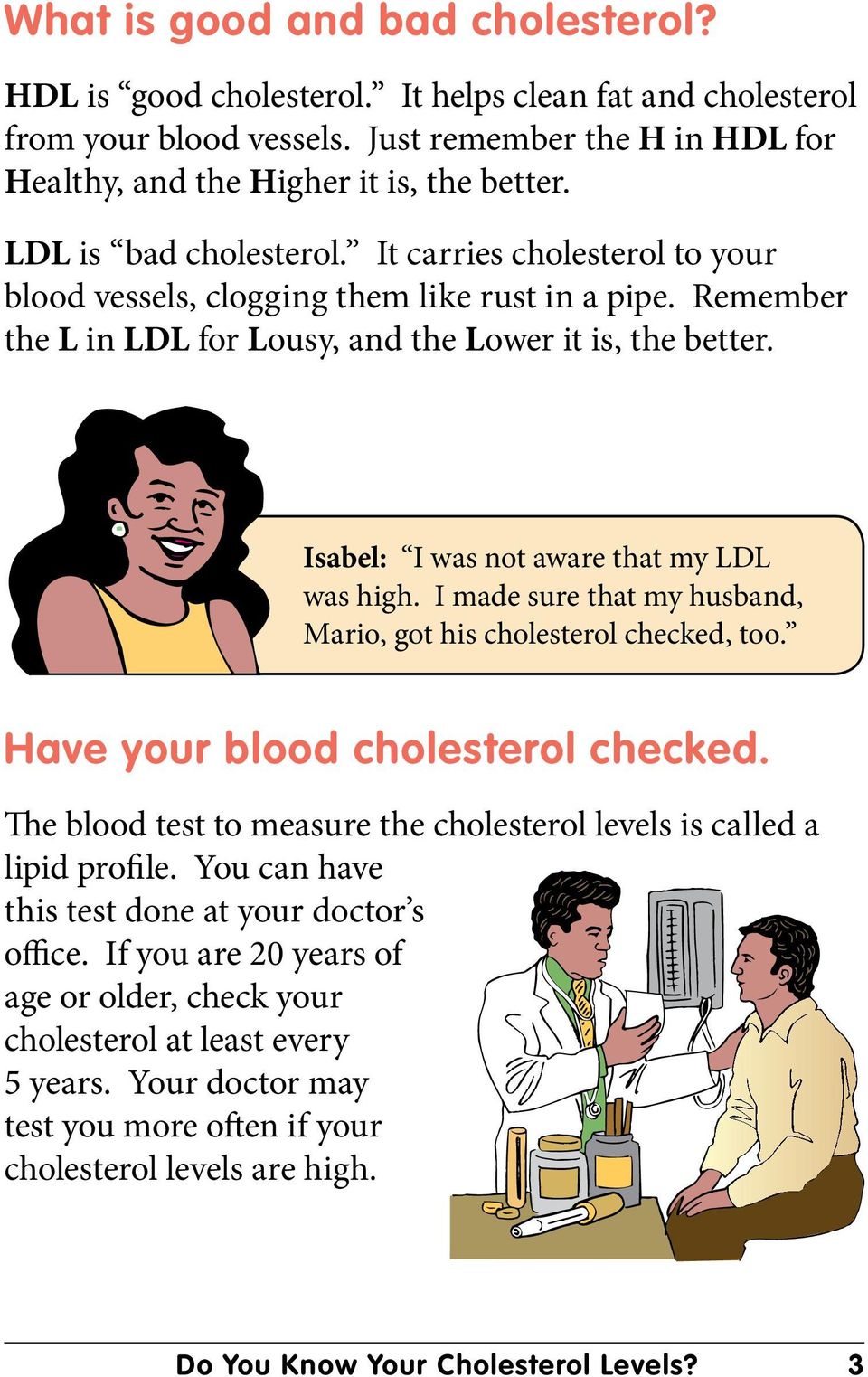 Isabel: I was not aware that my LDL was high. I made sure that my husband, Mario, got his cholesterol checked, too. Have your blood cholesterol checked.