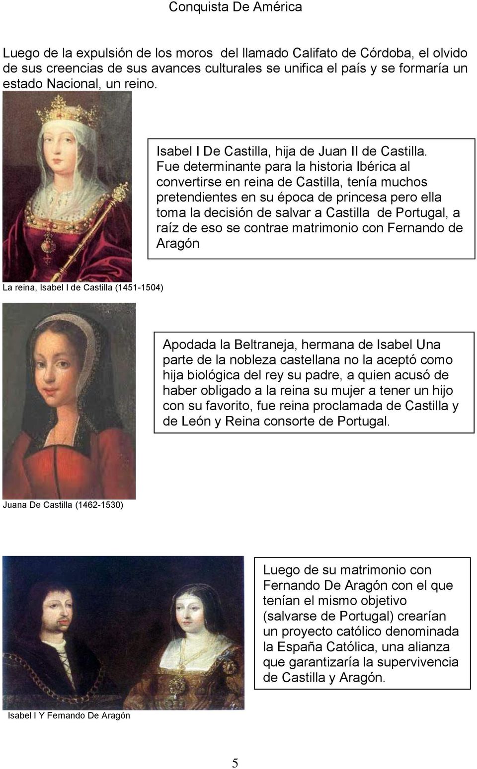 Fue determinante para la historia Ibérica al convertirse en reina de Castilla, tenía muchos pretendientes en su época de princesa pero ella toma la decisión de salvar a Castilla de Portugal, a raíz
