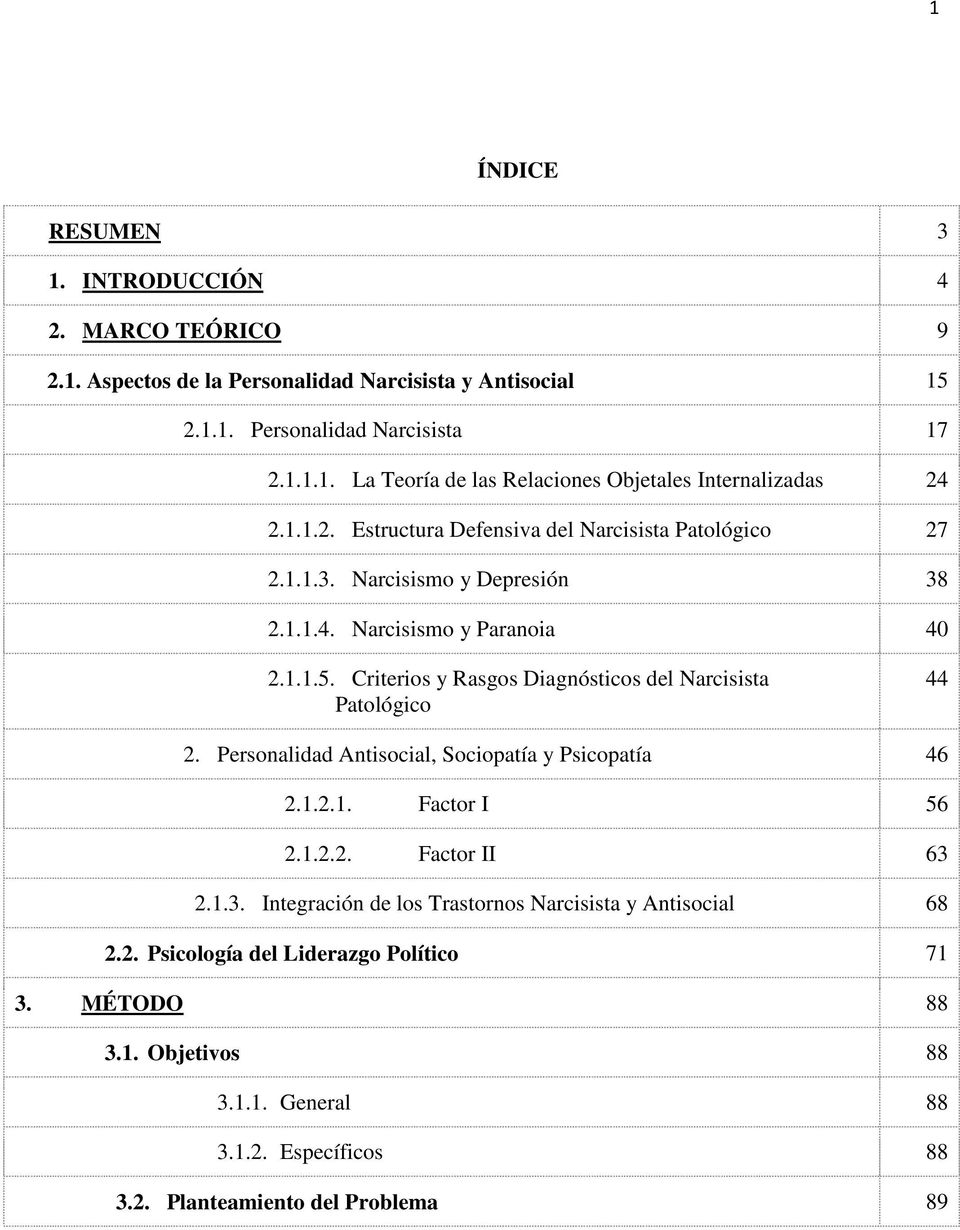 Criterios y Rasgos Diagnósticos del Narcisista Patológico 44 2. Personalidad Antisocial, Sociopatía y Psicopatía 46 2.1.2.1. Factor I 56 2.1.2.2. Factor II 63 