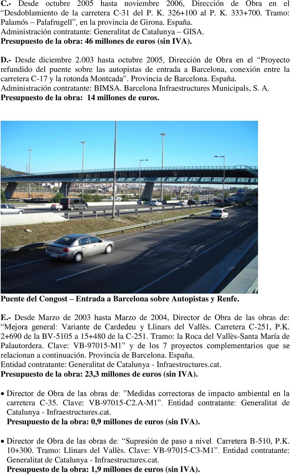 003 hasta octubre 2005, Dirección de Obra en el Proyecto refundido del puente sobre las autopistas de entrada a Barcelona, conexión entre la carretera C-17 y la rotonda Montcada.