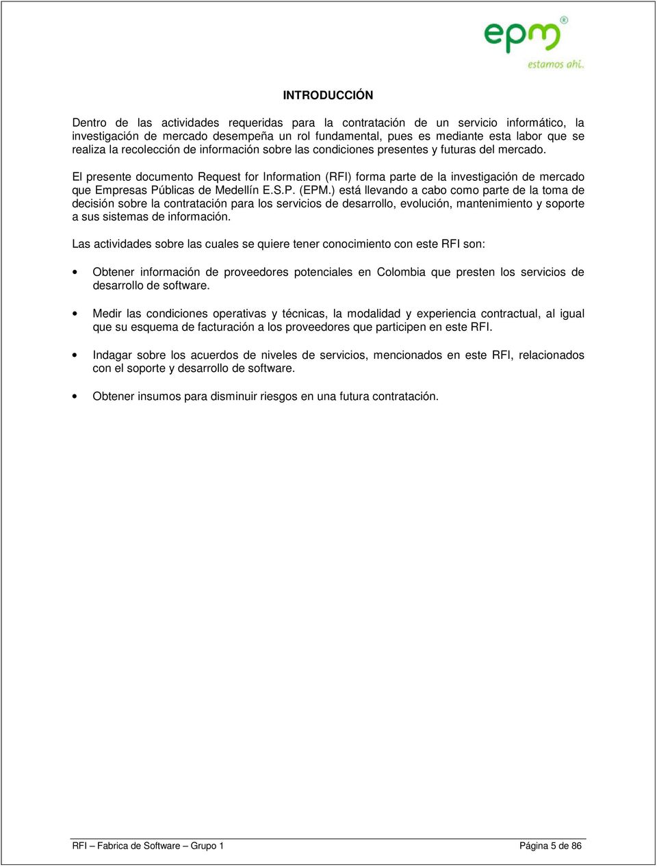 El presente documento Request for Information (RFI) forma parte de la investigación de mercado que Empresas Públicas de Medellín E.S.P. (EPM.