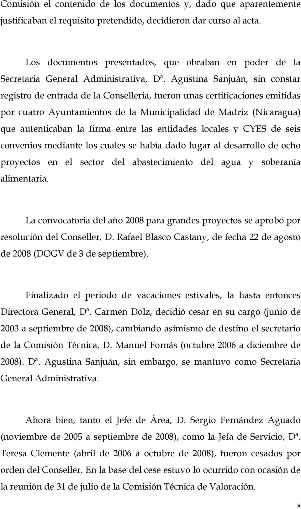 Agustina Sanjuán, sin constar registro de entrada de la Conselleria, fueron unas certificaciones emitidas por cuatro Ayuntamientos de la Municipalidad de Madriz (Nicaragua) que autenticaban la firma