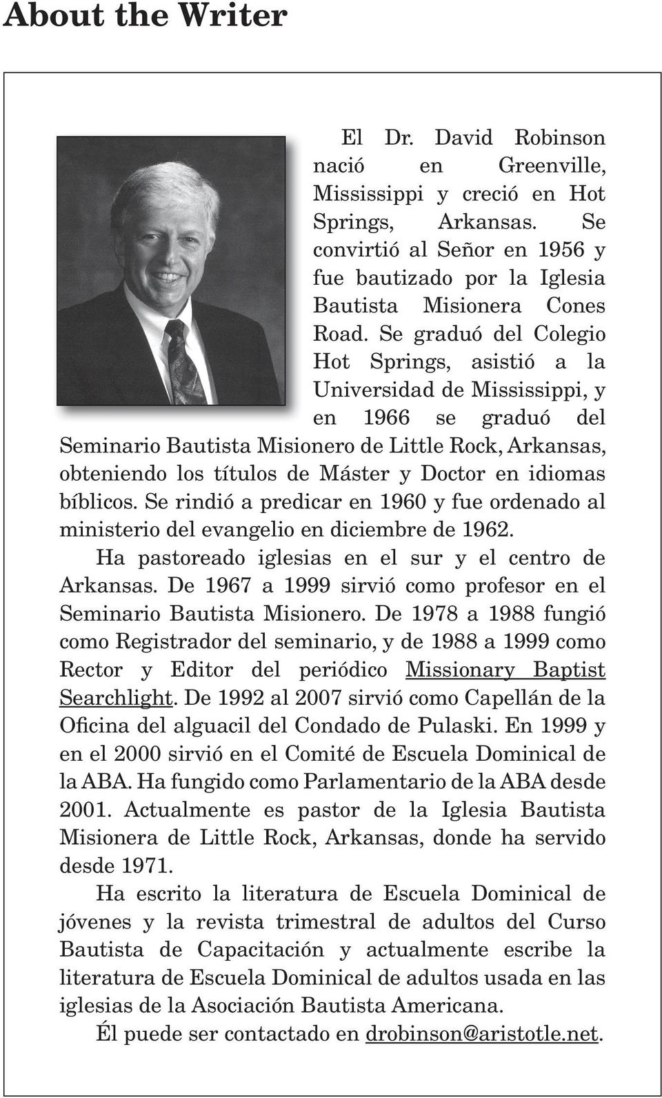 idiomas bíblicos. Se rindió a predicar en 1960 y fue ordenado al ministerio del evangelio en diciembre de 1962. Ha pastoreado iglesias en el sur y el centro de Arkansas.