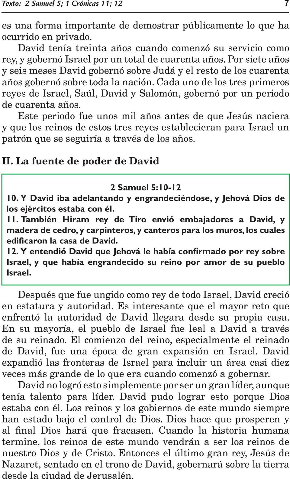 Por siete años y seis meses David gobernó sobre Judá y el resto de los cuarenta años gobernó sobre toda la nación.