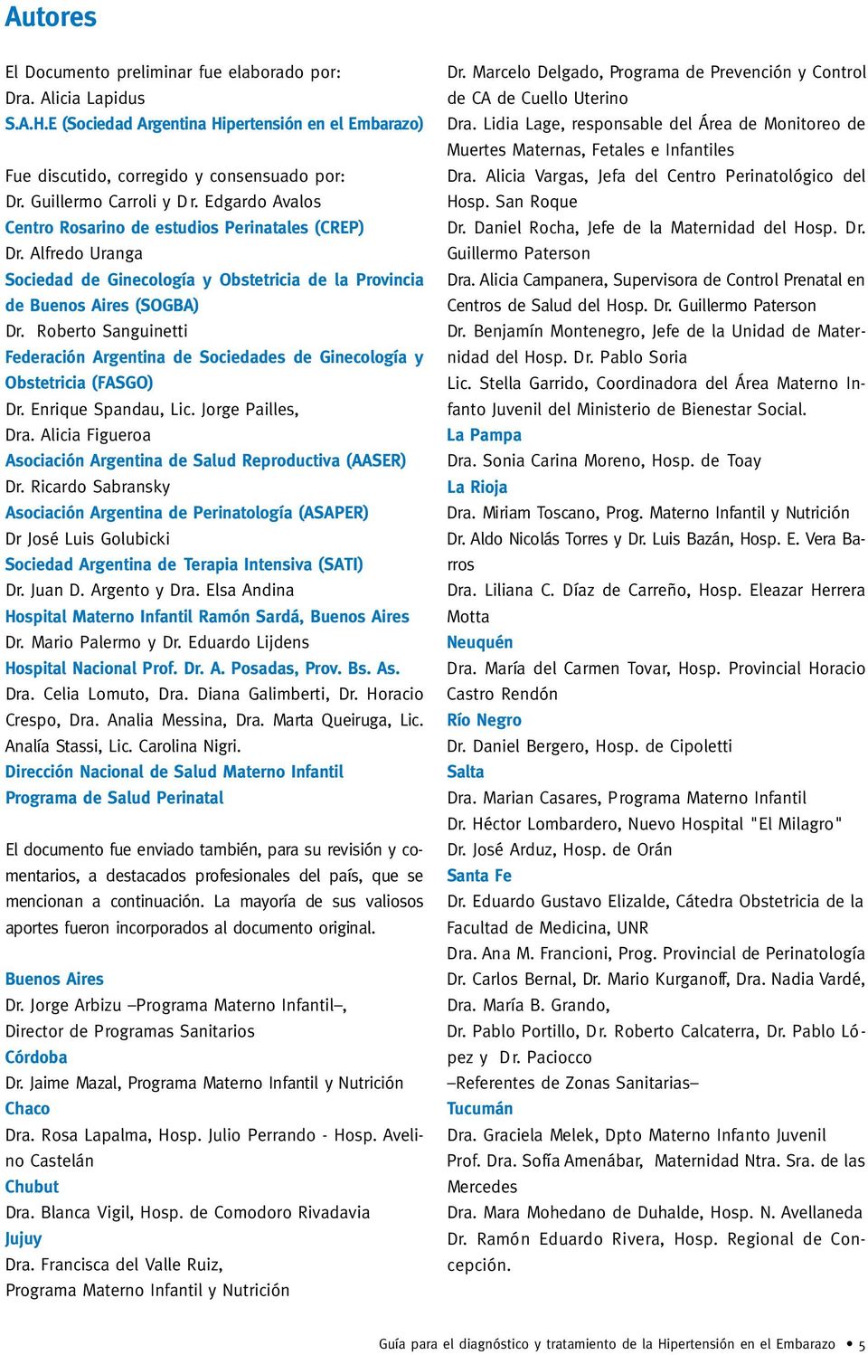 Roberto Sanguinetti Federación Argentina de Sociedades de Ginecología y Obstetricia (FASGO) Dr. Enrique Spandau, Lic. Jorge Pailles, Dra.