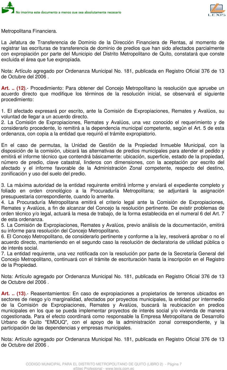 expropiación por parte del Municipio del Distrito Metropolitano de Quito, constatará que conste excluida el área que fue expropiada. Nota: Artículo agregado por Ordenanza Municipal No.