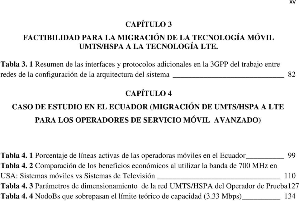 (MIGRACIÓN DE UMTS/HSPA A LTE PARA LOS OPERADORES DE SERVICIO MÓVIL AVANZADO) Tabla 4. 1 Porcentaje de líneas activas de las operadoras móviles en el Ecuador 99 Tabla 4.