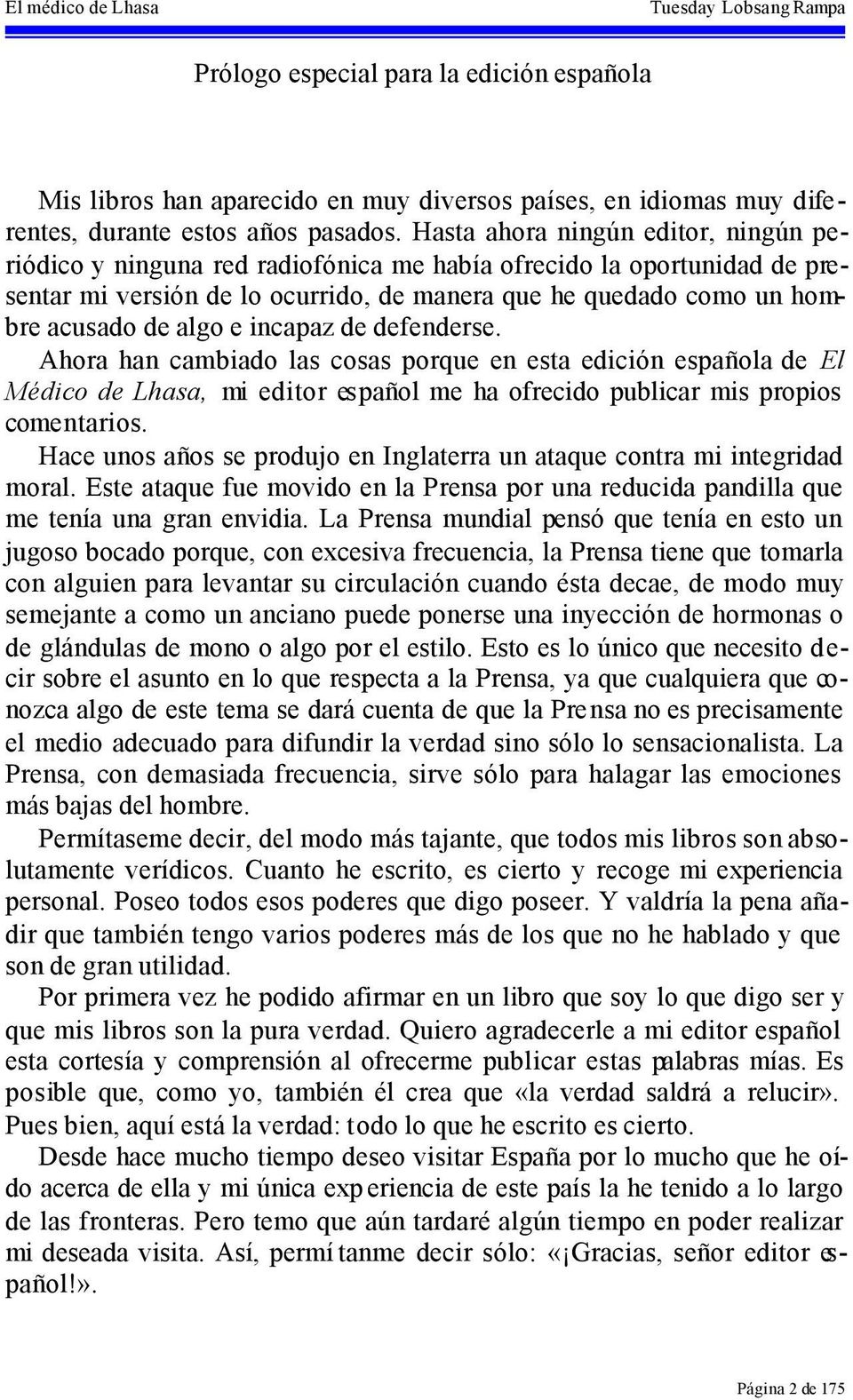 e incapaz de defenderse. Ahora han cambiado las cosas porque en esta edición española de El Médico de Lhasa, mi editor español me ha ofrecido publicar mis propios comentarios.