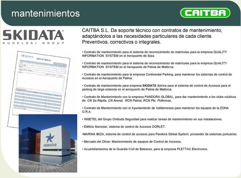 Contrato de mantenimiento para el sistema de reconocimiento de matriculas para la empresa QUALITY INFORMATION SYSTEM en el Aeropuerto de Palma de Mallorca.