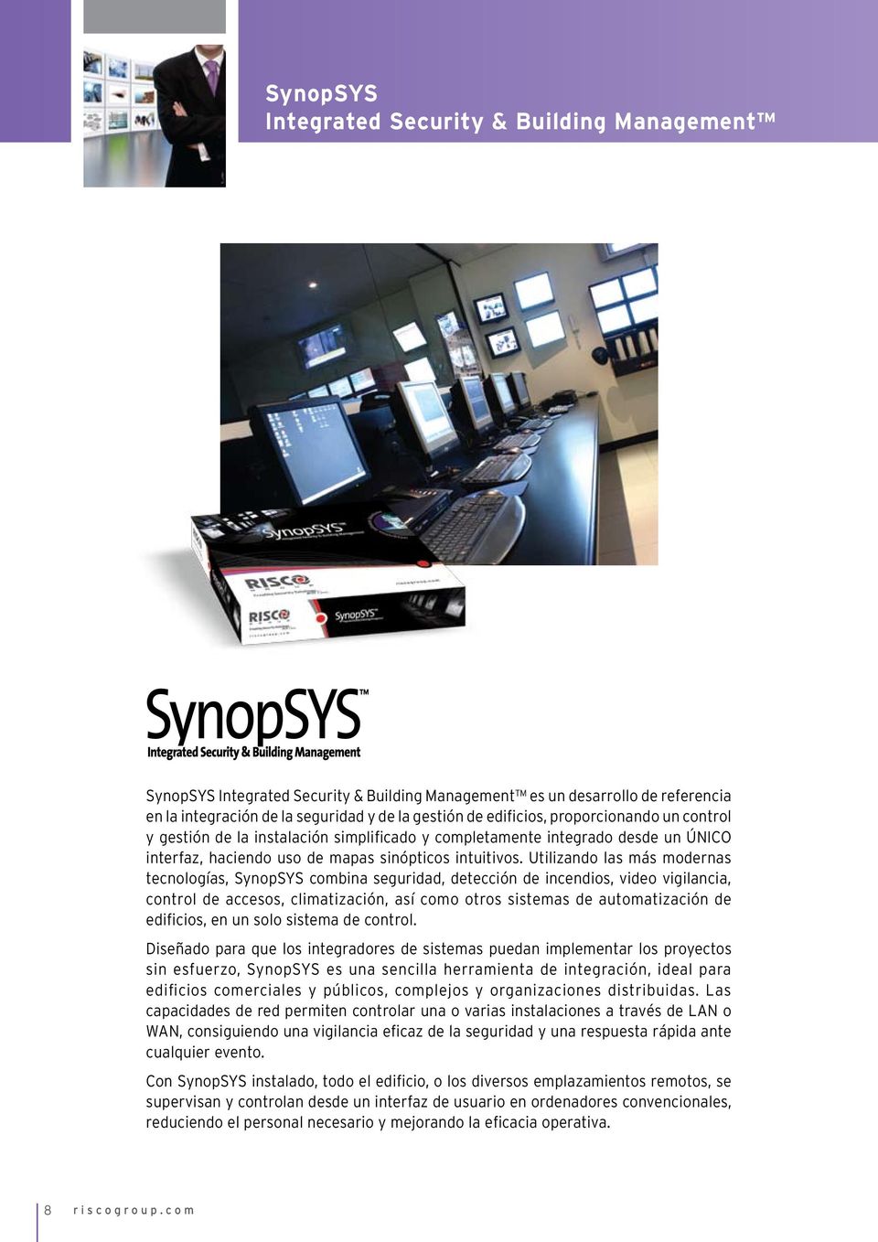 Utilizando las más modernas tecnologías, SynopSYS combina seguridad, detección de incendios, video vigilancia, control de accesos, climatización, así como otros sistemas de automatización de
