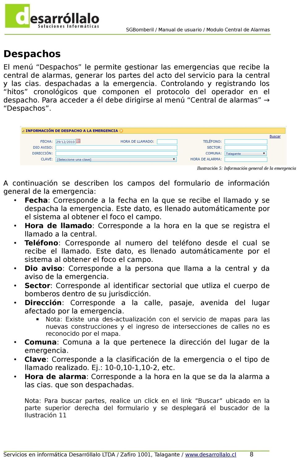 Ilustración 5: Información general de la emergencia A continuación se describen los campos del formulario de información general de la emergencia: Fecha: Corresponde a la fecha en la que se recibe el