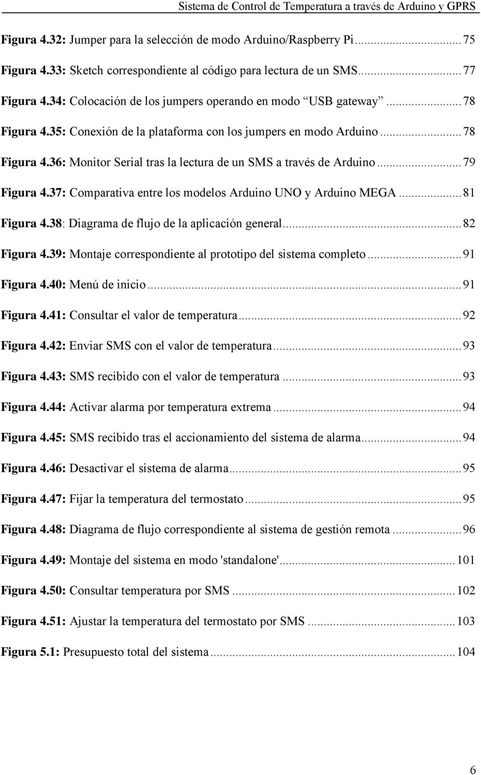 .. 79 Figura 4.37: Comparativa entre los modelos Arduino UNO y Arduino MEGA... 81 Figura 4.38: Diagrama de flujo de la aplicación general... 82 Figura 4.
