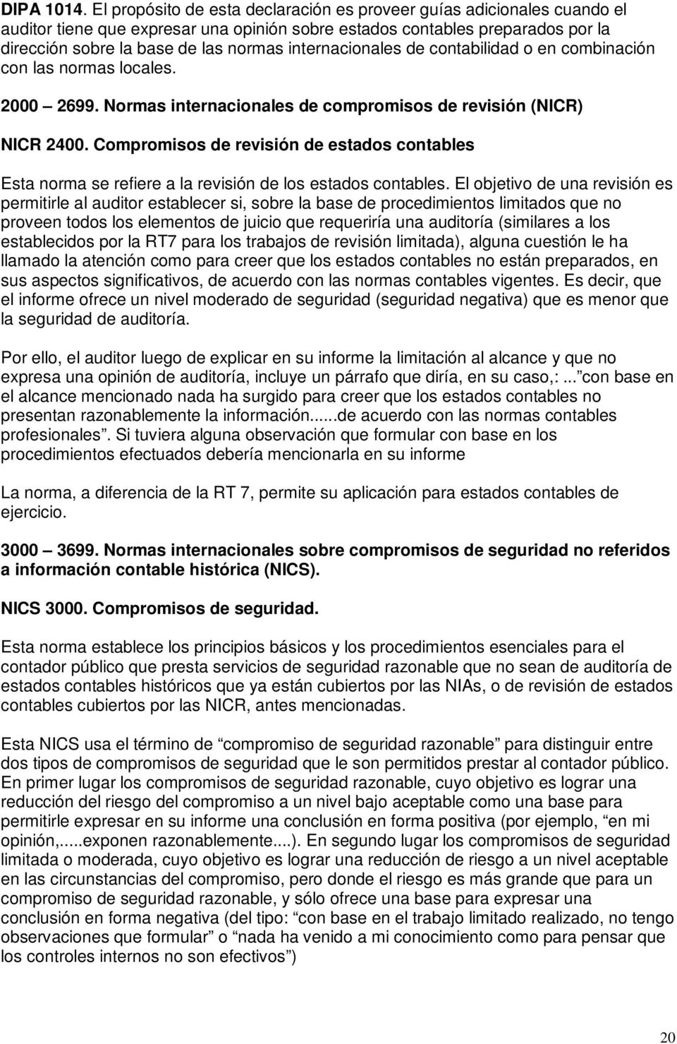 internacionales de contabilidad o en combinación con las normas locales. 2000 2699. Normas internacionales de compromisos de revisión (NICR) NICR 2400.
