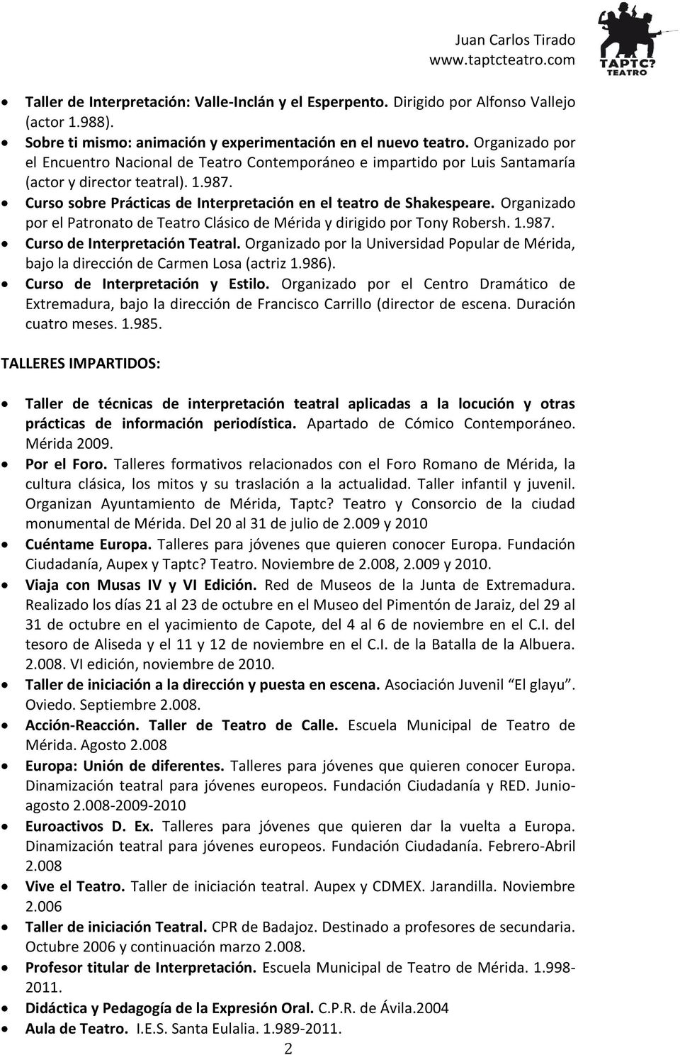 Organizado por el Patronato de Teatro Clásico de Mérida y dirigido por Tony Robersh. 1.987. Curso de Interpretación Teatral.