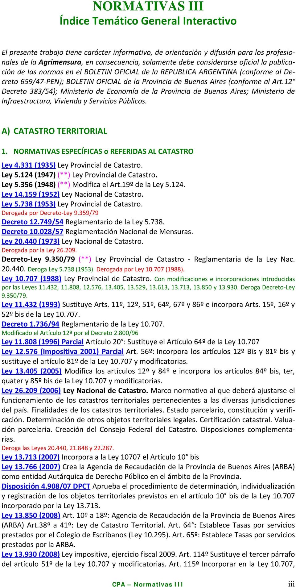12 Decreto 383/54); Ministerio de Economía de la Provincia de Buenos Aires; Ministerio de Infraestructura, Vivienda y Servicios Públicos. A) CATASTRO TERRITORIAL 1.