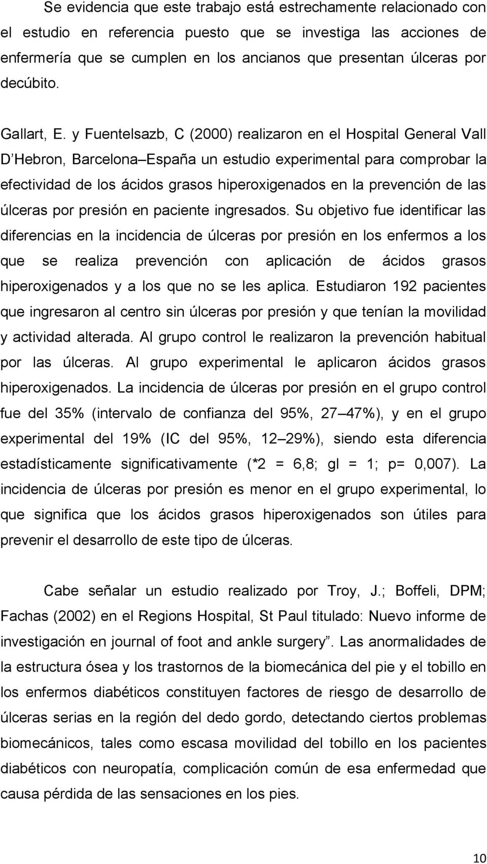 y Fuentelsazb, C (2000) realizaron en el Hospital General Vall D Hebron, Barcelona España un estudio experimental para comprobar la efectividad de los ácidos grasos hiperoxigenados en la prevención