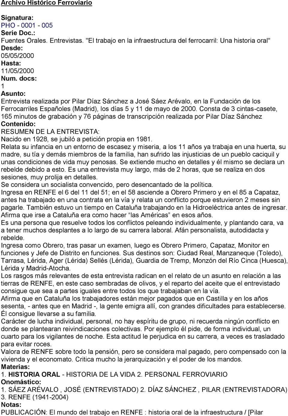 docs: 1 Asunto: Entrevista realizada por Díaz Sánchez a José Sáez Arévalo, en la Fundación de los Ferrocarriles Españoles (Madrid), los días 5 y 11 de mayo de 2000.