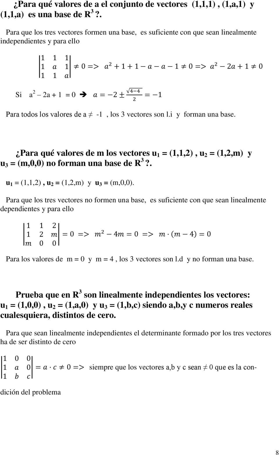 i y forman una base. Para qué valores de m los vectores u 1 = (1,1,2), u 2 = (1,2,m) y u 3 = (m,0,0) 